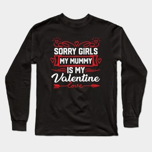 Mom Valentine funny Saying- Exclusive Sorry Girls, My Mummy is My Valentine Design. Best Gift for Mother Lovers - Cute Mom Valentine Quote Long Sleeve T-Shirt